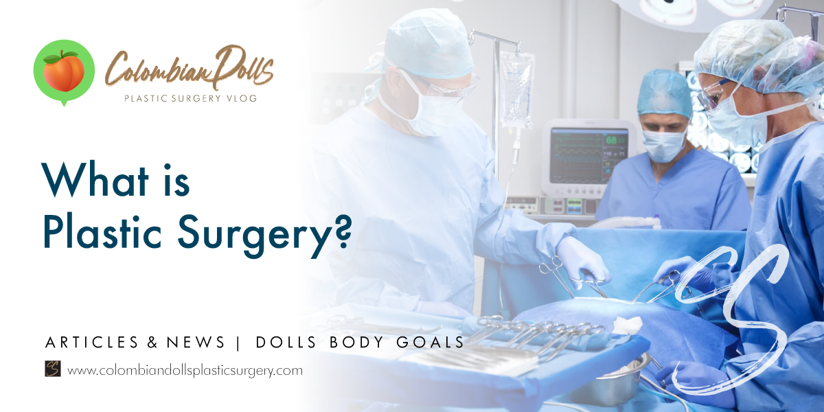 What is Plastic Surgery? Colombian Dolls Plastic Surgery